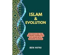 Islam & Evolution: Reconciling the Quranic Narrative of Adam with Modern Science