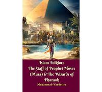 Islam Folklore The Staff of Prophet Moses (Musa) and The Wizards of Pharaoh