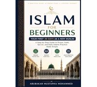 Islam for Beginners: Your First 30 Days as a New Muslim A Step-by-Step Guide to Prayer, Faith, and Daily Practice Made Simple (The Foundations of Islam Series)