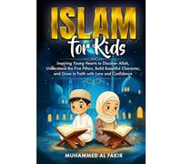 Islam for Kids: Inspiring Young Hearts to Discover Allah, Understand the Five Pillars, Build Beautiful Character, and Grow in Faith with Love and Confidence (The Islamic Spiritual Journey Series)