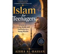 Islam for Teenagers: A Guide to Living Boldly and Faithfully as a Young Muslim