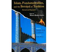 Islam, Fundamentalism, and the Betrayal of Tradition: Essays by Western Muslim Scholars (Library of Perennial Philosophy the Perennial Philosophy)