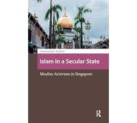 Islam in a Secular State: Muslim Activism in Singapore (Religion and Society in Asia)