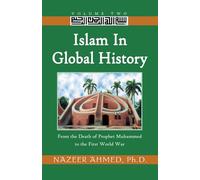 Islam in Global History: Volume Two: From the Death of Prophet Muhammed to the First World War: 2