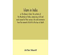 Islam in India, or The Qanun-i-Islam, the customs of the Musalmans of India, comprising a full and exact account of their various rites and ceremonies from the moment of birth to the hour of death