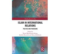 Islam in International Relations: Politics and Paradigms (Worlding Beyond the West)