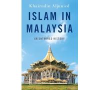 Islam in Malaysia: An Entwined History (Religion and Global Politics)