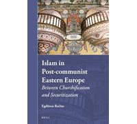 Islam in Post-Communist Eastern Europe: Between Churchification and Securitization: 35 (Muslim Minorities, 35)