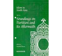 Islam in South Asia: v. 6: Soundings on Partition and Its Aftermath: Volume 4 -- Soundings on Partition & its Aftermath
