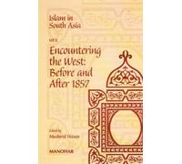 Islam in South Asia: vol. 2: Encountering the West - Before and After 1857