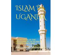 ISLAM IN UGANDA: A SYNTHESIS OF THE DEVELOPMENT OF ISLAM IN UGANDA, SINCE 1844