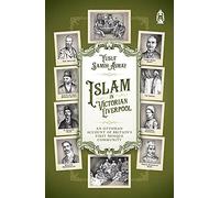 Islam In Victorian Liverpool: An Ottoman Account of Britain's First Mosque Community