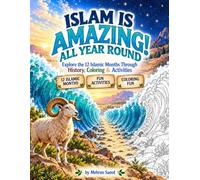 Islam Is Amazing All Year Round: A Fun Islamic Coloring & Activity Book Exploring the 12 Islamic Months, History, Qur’an & Sunnah for Kids Ages 7-12 (Discover Islam Series)