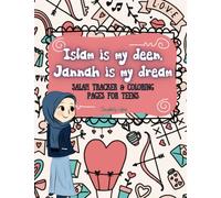Islam is my Deen, Jannah is my dream.: Salah tracker and coloring pages for teens, girls, Muslim.