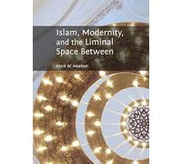 Islam, Modernity, and the Liminal Space Between