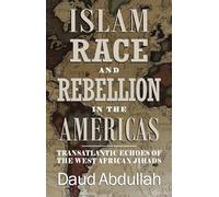 Islam, Race and Rebellion in the Americas: Transatlantic Echoes of the West African Jihads