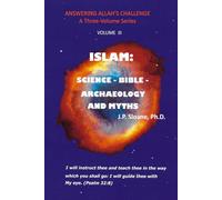 ISLAM: SCIENCE - BIBLE - ARCHAEOLOGY AND MYTHS (ANSWERING ALLAH'S CHALLENGE)