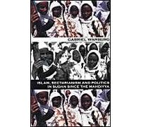 Islam, Sectarianism and Politics in the Sudan since the Mahdiyya