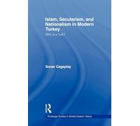 Islam, Secularism and Nationalism in Modern Turkey: Who is a Turk? (Routledge Studies in Middle Eastern History)