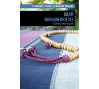 Islam through Objects (Bloomsbury Studies in Material Religion)