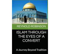 ISLAM THROUGH THE EYES OF A CONVERT: A Journey Beyond Tradition