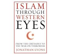 Islam Through Western Eyes: From the Crusades to the War on Terrorism