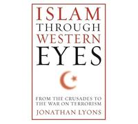 Islam Through Western Eyes: From the Crusades to the War on Terrorism