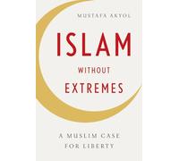 Islam without Extremes: A Muslim Case for Liberty