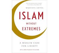 Islam without Extremes: A Muslim Case for Liberty