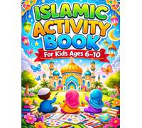 Islamic Activity Book for kids ages 6-10: Fun and Educational Puzzles, Mazes & Coloring to Help Kids Learn Islamic Values and Faith