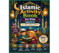 Islamic Activity Book for Kids Ages 8-12: Muslim Youth Creative Activity Vault: Learn Five Pillars, Quran Stories, Daily Hadiths, Mazes, Wordsearches, and Coloring Pages
