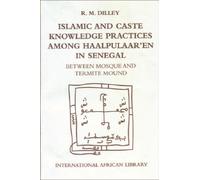 Islamic and Caste Knowledge Practices among Haalpulaaren in Senegal : Between Mosque and Termite Mound