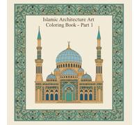 Islamic Architecture Art Coloring Book - Part 1 | Islamic Art Coloring Pages: Classical Mosques & Historic Sacred Structures | Stress-Relieving Islamic Architecture Designs for Adults