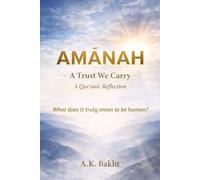 Islamic Book - AMĀNAH A Trust We Carry - A Qur’anic Reflection: What does it truly mean to be human?