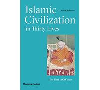 Islamic Civilization in Thirty Lives: The First 1,000 Years