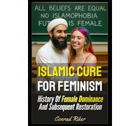 Islamic Cure For Feminism: History Of Female Dominance And Subsequent Restoration (Redpilled Progressive (satire))