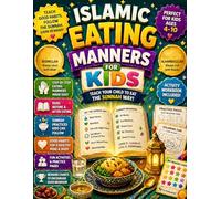 Islamic Eating Manners for Kids: Teach Your Child to Eat the Sunnah Way | Simple Step-by-Step Table Manners, Duas & Daily Habits | Muslim Kids ... Ages 4-10 with Practice Pages & Reward Charts