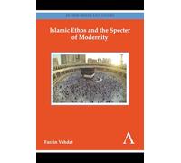 Islamic Ethos and the Specter of Modernity (Anthem Middle East Studies)