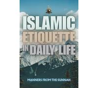 Islamic Etiquette in Daily Life: Manners from the Sunnah