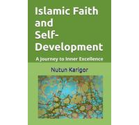 Islamic Faith and Self-Development: A Journey to Inner Excellence