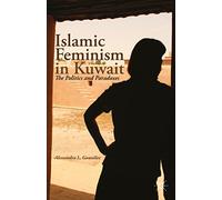 Islamic Feminism in Kuwait: The Politics and Paradoxes