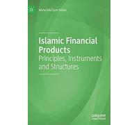 Islamic Financial Products: Principles, Instruments and Structures