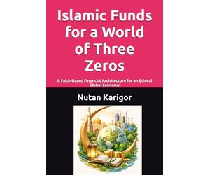 Islamic Funds for a World of Three Zeros: A Faith-Based Financial Architecture for an Ethical Global Economy I Islamic social finance I Zakat and waqf economics I Ethical Islamic finance