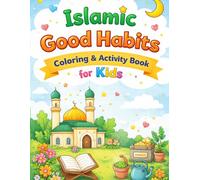 Islamic Good Habits Coloring & Activity Book for Kids:: Fun Coloring Pages and Activities to Help Children Learn Kindness, Respect, and Good Islamic Habits