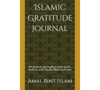 Islamic Gratitude Journal: 80 Days to Strengthen Your Faith, Reflect, and Thank Allah Each Day (Spiritual Journey)