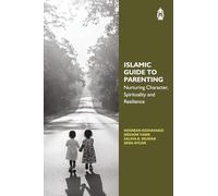 Islamic Guide to Parenting: Nurturing Character, Spirituality & Resilience