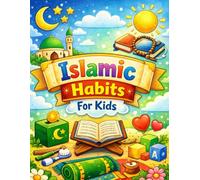 Islamic Habits for Kids: A Gentle Step-by-Step Guide to Build Iman, Salah, Sunnah Manners, Cleanliness & Good Character in Children (Ages 5-10)
