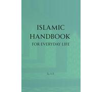 Islamic Handbook for Everyday Life: 75 Short Lessons for Prayer, Family, Character, Nature, and Halal Living