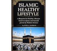 ISLAMIC HEALTHY LIFESTYLE: A BLUEPRINT FOR HEALTHY LIFESTYLE BASED ON QURAN AND SUNNAH PROVEN BY MODERN SCIENCE (Mother of all Routines series)