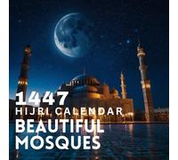 Islamic Hijri Calendar 1447: Muharram to Dhul Hijjah (June 2025 - June 2026) with Key Islamic Occasions and Year-at-a-Glance| Featuring Breathtaking Mosque Art and the Perfect Gift for Every Occasion